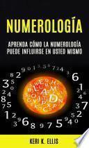 Numerología: Aprenda Cómo La Numerología Puede Influirse en Usted Mismo