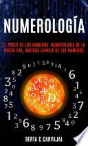 Numerología: El Poder de los Numeros. Numerología de la Nueva Era, Antigua Ciencia de los Numeros
