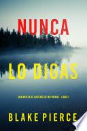 Nunca lo digas (Una novela de suspense de May Moore - Libro 2)