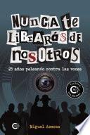 Nunca te librarás de nosotros