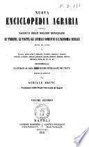 Nuova enciclopedia agraria ossia raccolta delle migliori monografie su' terreni, le piante, gli animali domestici e l'economia rurale tratte dai lavori di Baffico, Berti-Pichat ... opera illustrata di circa 400 figure intercalate nel testo diretta ed annotata da Achille Bruni