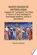 NUOVI SAGGI DI ASTROLOGIA. I legami di simpatia tra Cielo e Terra e il loro impiego in astrologia elettiva, oraria e genetliaca