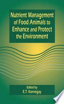 Nutrient Management of Food Animals to Enhance and Protect the Environment