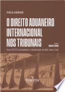 O Direito Aduaneiro Internacional nos Tribunais: Como STJ/STF acompanham a interpretação da OMC sobre o GATT