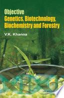 Objective Genetics, Biotechnology, Biochemistry and Forestry