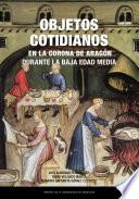 Objetos cotidianos en la Corona de Aragón durante la Baja Edad Media