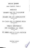 Obra completa: Prólogo. Diario de un cazador. Diario de un emigrante. La casade la perdiz roja. Viejas historias de Castilla la Vieja. El libro de la casa menor
