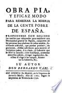 Obra pia, y eficaz modo para remediar la miseria de la gente pobre de España, etc