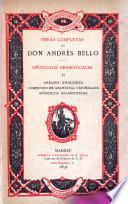 Obras completas de Don Andrés Bello ...: Opúsculos grammaticales. 1890