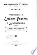 Obras completas de don J.V. Lastarria: Estudios políticos i constitucionales. v. 1. Derecho público constitucional. Constitución de Chile comentada. v. 2. Lecciones de politica positiva. Bases de la reforma. Bosquejo de una constitución politica
