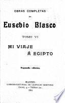 Obras completas de Eusebio Blasco: Mi viaje á Egipto. Mi viaje a Alemania. El domingo de carnaval. Tres señoritas sensibles