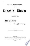 Obras completas de Eusebio Blasco: Mi viaje á Egipto. Mi viaje á Alemania. El domingo de carnaval. Tres señoritas sensibles