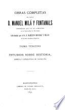 Obras completas del doctor d. Manuel Milá Fontanals ...: Estudios sobre historia, lengua y literatura de Cataluña