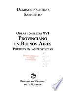 Obras completas: Provinciano en Buenos Aires : porteño en las provincias
