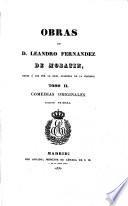 Obras de D. Leandro Fernandez de Moratin: Comedias originales