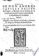 OBRAS DE DON ANDRÉS CAPILLA OBISPO de Vrgel, y Monge de la Orden de la Cartuxa: aora de nueuo emendadas y anadidas por el mismo Autor