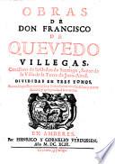 Obras de Don Francisco de Quevedo Villegas, cavallero de la Orden de Santiago, ... Divididas en tres tomos