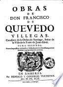 Obras de Don Francisco de Quevedo Villegas, cavallero de la Orden de Santiago, ... Divididas en tres tomos