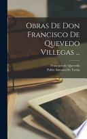 Obras De Don Francisco De Quevedo Villegas ...