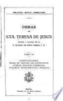 ... Obras de Sta. Teresa de Jesus: Constituciones. Modo de visitar los conventos. Avisos. Desafio espiritual. Vejamen. Pensamientos. Poesias
