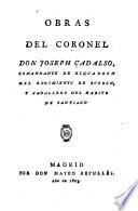 Obras del coronel don Joseph Cadalso, comandante de esquadrón del Regimiento de Borbón, y caballero del Hábito de Santiago