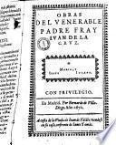Obras del venerable Padre Fray Juan de la Cruz. [Cartas-Dibujo del venerable varon Fray Juan de la Cruz por Fray Geronimo de San José-Subida de el Monte Carmelo. Canciones : Noche oscura-cancion entre el alma y Christo su esposo-Apruntamientos y advertencias... por el Padre Fray Diego de Jesus Table]
