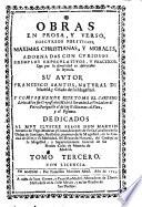 Obras en prosa y verso, discursos politicos, maximas christianas y morales, adornadas con curiosos exemplos expeculativos y practicos