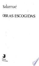 Obras escogidas [de] Salarrué: Cuentos de Cipotes. La espada y otras narraciones. Breves relatos. Nébula nova. Vilanos. El libro desnudo. Ingrimo. La sombra y otros motivos literarios. Sagitario en geminis
