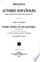 Obras escogidas del padre Pedro de Rivadeneira con una noticia de su vida y juicio crítico de sus escritos por don Vicente de la Fuente