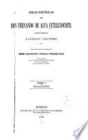 Obras históricass de Don Fernando de Alva Ixtlilxochitl publicadas y anotadas por Alfredo Chavero ...