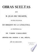 Obras sueltas de D. Juan de Yriarte, publicadas en obsequio de la literatura, a expensas de varios caballeros amantes del ingenio y del mérito, anô de 1774