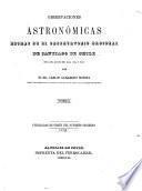Observaciones astronómicas hechas en el Observatorio Nacional de Santiago de Chile en los años de ...