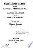 Observaciones curiosas sobre lengua castellana, o sea manual practico de la gramática de dicha lengua