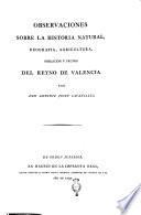 Observaciones sobre la historia natural, geografia, agricultura, poblacion y frutos del reyno de Valencia. Por don Antonio Josef Cavanilles