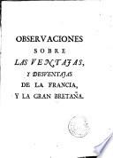 Observaciones sobre las ventajas y desventajas de la Francia y la Gran Bretaña en orden al comercio y la agricultura, y demás recursos de la soberanía de los estados