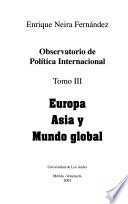 Observatorio de política internacional: Europa, Asia y Mundo global