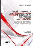 Obstáculos jurídicos a la internacionalización y movilidad transnacional de empresas en la Unión Europea