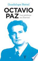 Octavio Paz. Las palabras en libertad