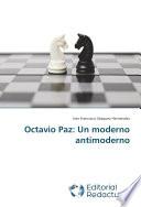 Octavio Paz: Un moderno antimoderno