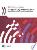 OECD Green Growth Studies Compact City Policies: Korea Towards Sustainable and Inclusive Growth