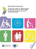 OECD Health Policy Studies A Good Life in Old Age? Monitoring and Improving Quality in Long-term Care