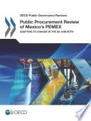 OECD Public Governance Reviews Public Procurement Review of Mexico's PEMEX Adapting to Change in the Oil Industry