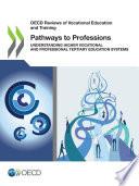 OECD Reviews of Vocational Education and Training Pathways to Professions Understanding Higher Vocational and Professional Tertiary Education Systems
