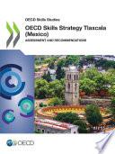 OECD Skills Studies OECD Skills Strategy Tlaxcala (Mexico) Assessment and Recommendations