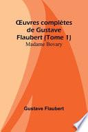 OEuvres complètes de Gustave Flaubert (Tome 1)