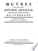 Oeuvres de messire Antoine Arnauld docteur de la maison et société de Sorbonne