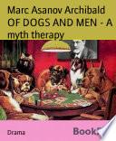 OF DOGS AND MEN - A myth therapy