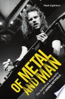 Of Metal and Man - The Definitive Biography of James Hetfield