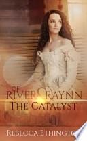 Of River and Raynn - the Catalyst
