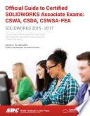 Official Guide to Certified SOLIDWORKS Associate Exams: CSWA, CSDA, CSWSA-FEA (SOLIDWORKS 2015 - 2017)